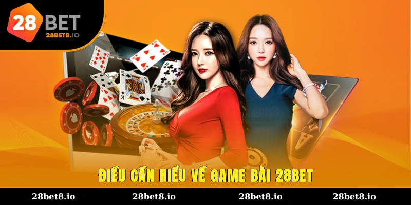 Điều cần hiểu về game bài 28BET