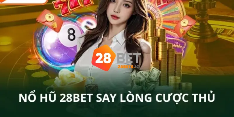 28BET - Trang Chủ 28BET.COM Chính Thức 2026 Nhận +280k 8 Nổ hũ - slot game 28BET thưởng cược lớn, chiến thắng dễ dàng