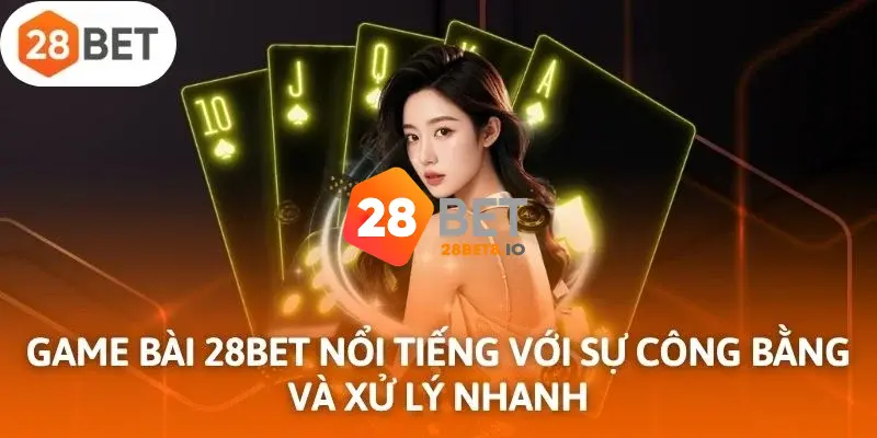 28BET - Trang Chủ 28BET.COM Chính Thức 2026 Nhận +280k 7 Sảnh game bài 3D hấp dẫn đẳng cấp